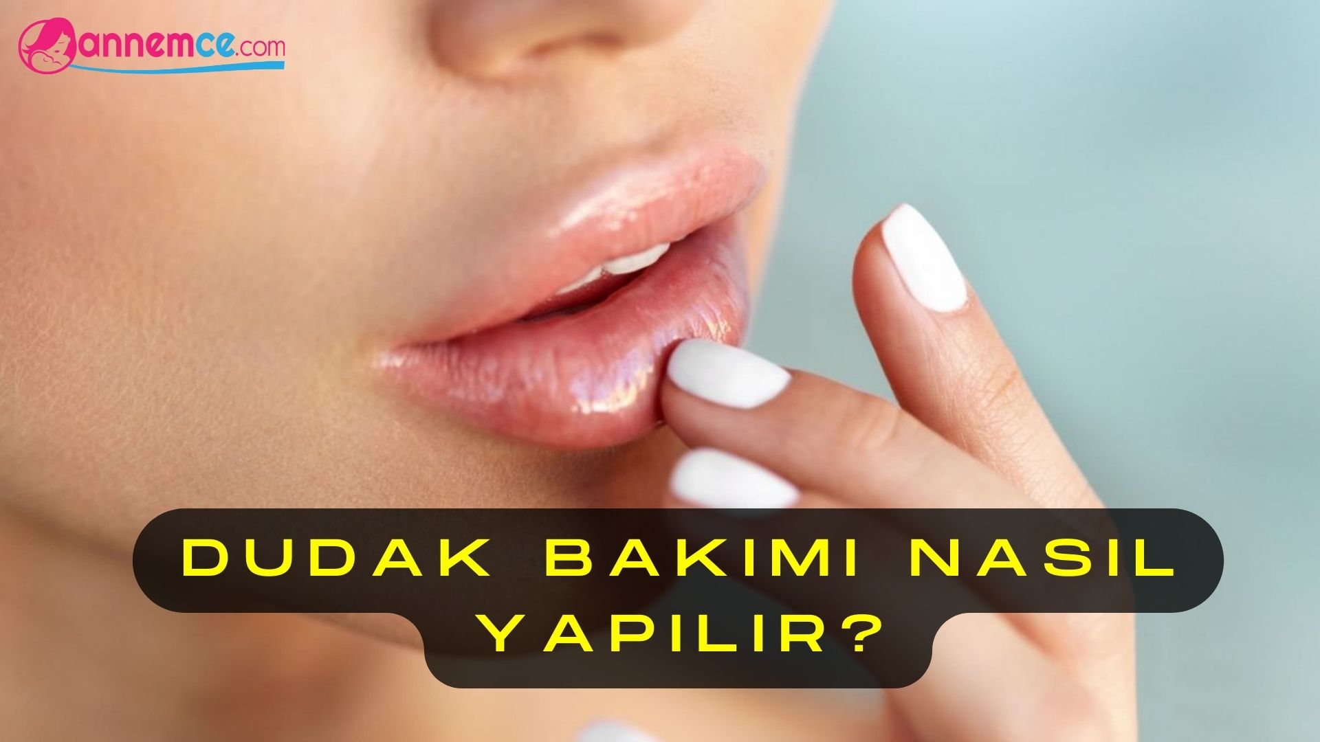 Dudak Bakımı Nasıl Yapılır?